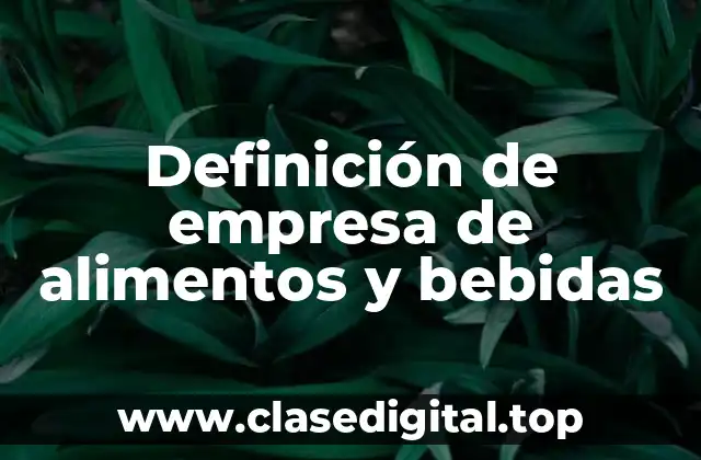Definición de empresa de alimentos y bebidas