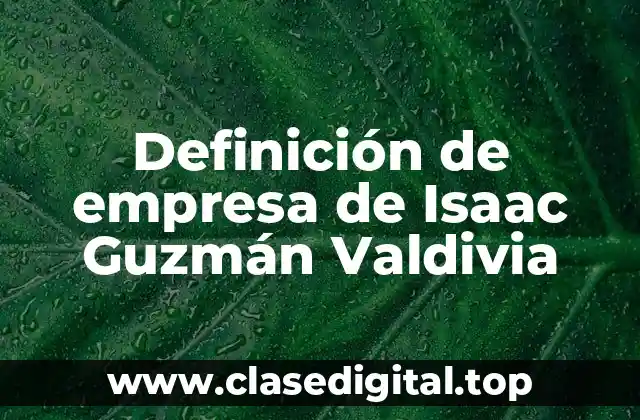Definición de empresa de Isaac Guzmán Valdivia