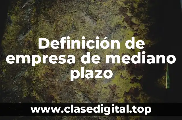 Definición de empresa de mediano plazo