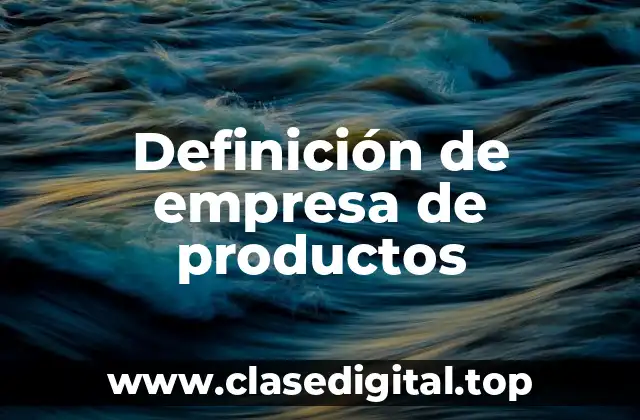 Definición de empresa de productos
