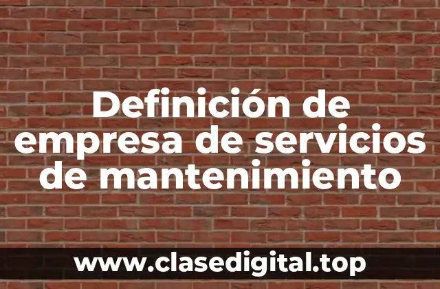 Definición de empresa de servicios de mantenimiento