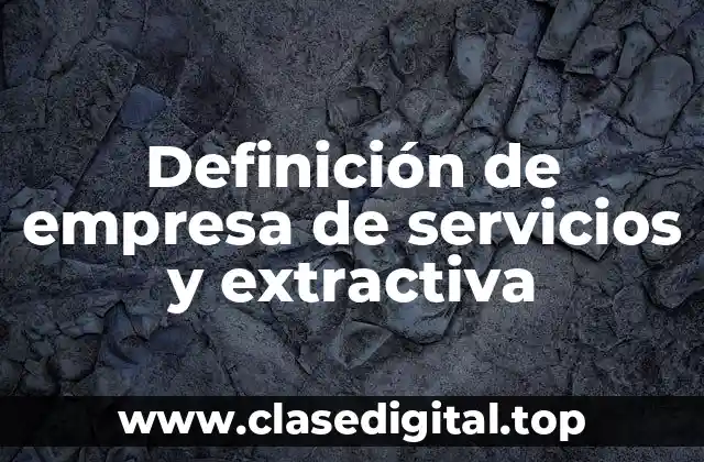 Definición de empresa de servicios y extractiva