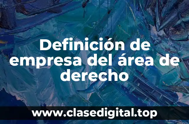 Definición de empresa del área de derecho
