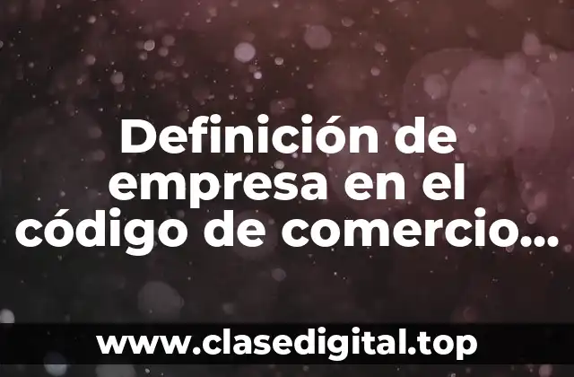 Definición de empresa en el código de comercio colombiano