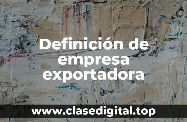Definición de empresa exportadora