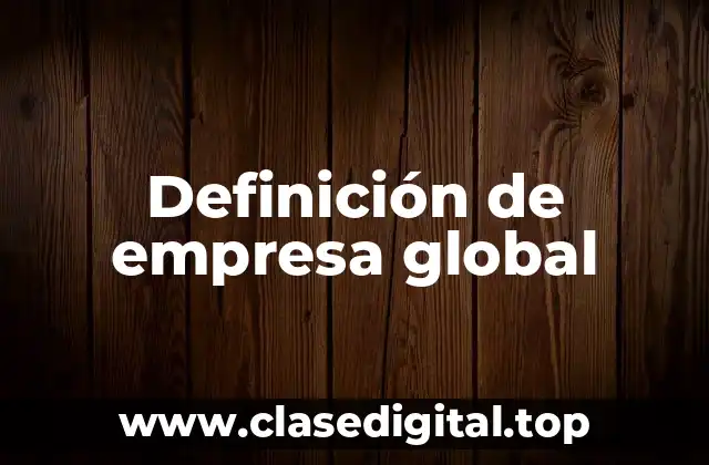Definición de empresa global