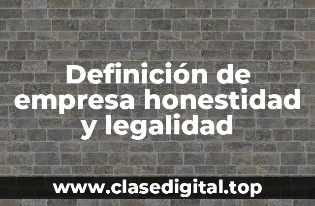 Definición de empresa honestidad y legalidad