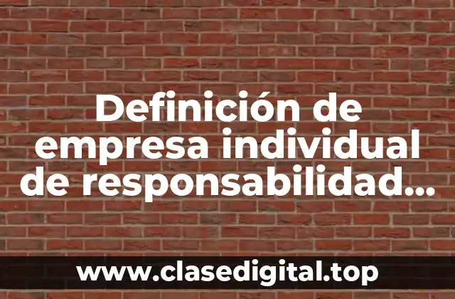 Definición de empresa individual de responsabilidad limitada