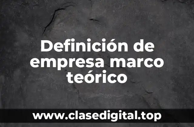 Definición de empresa marco teórico
