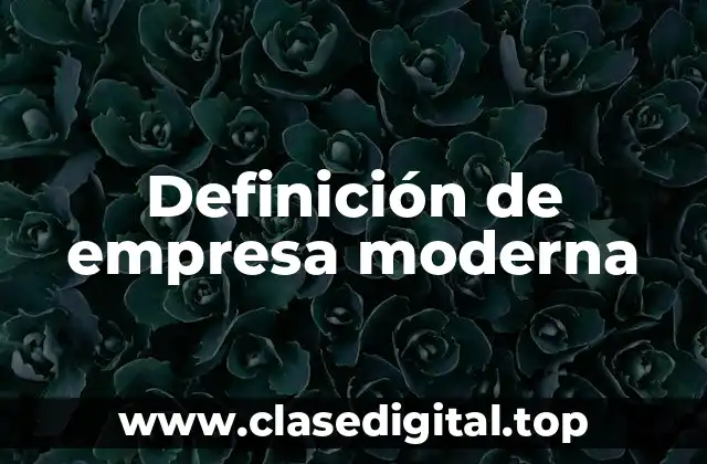 Definición de empresa moderna