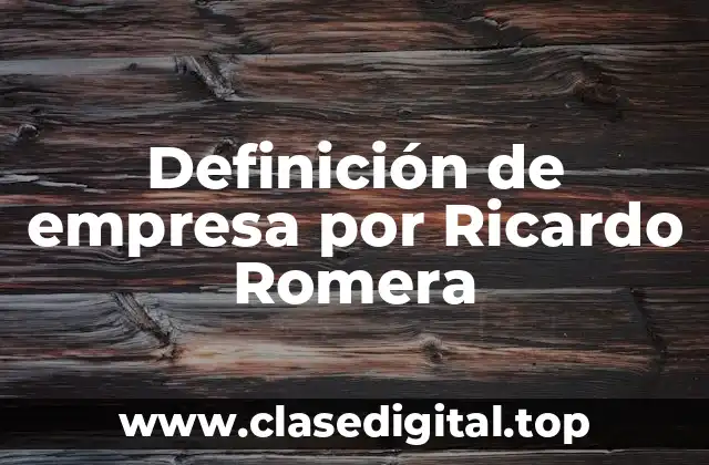 Definición de empresa por Ricardo Romera