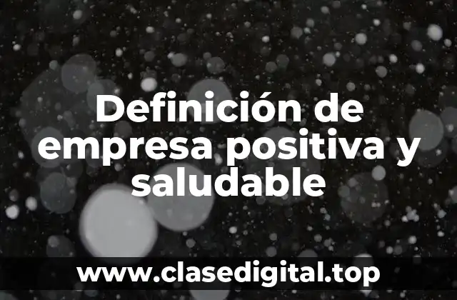 Definición de empresa positiva y saludable