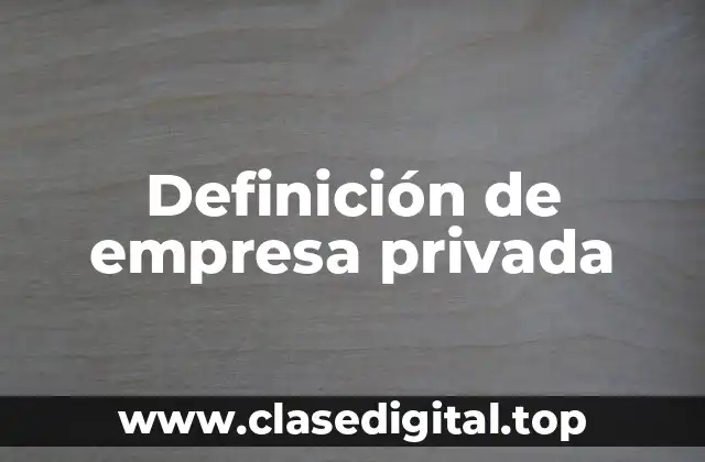 Definición de empresa privada