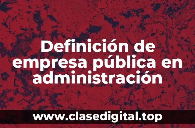 Definición de empresa pública en administración