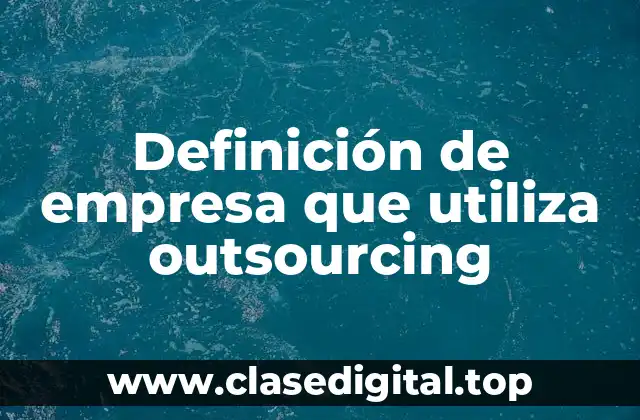 Definición de empresa que utiliza outsourcing
