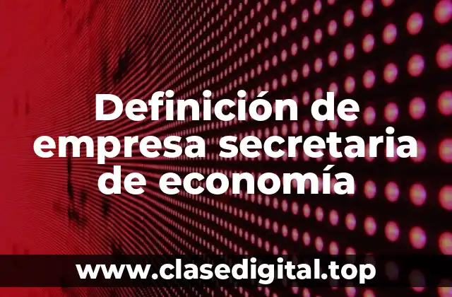 Definición de empresa secretaria de economía
