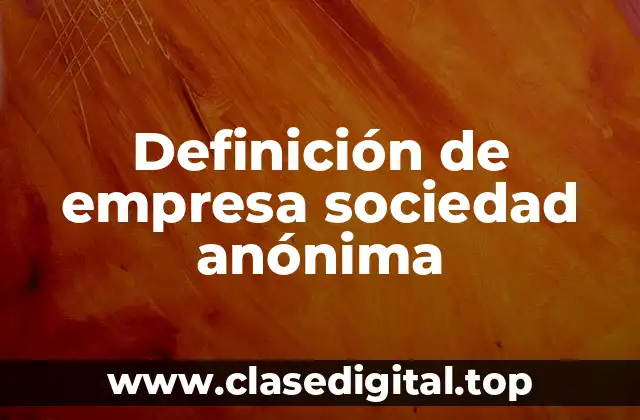 Definición de empresa sociedad anónima