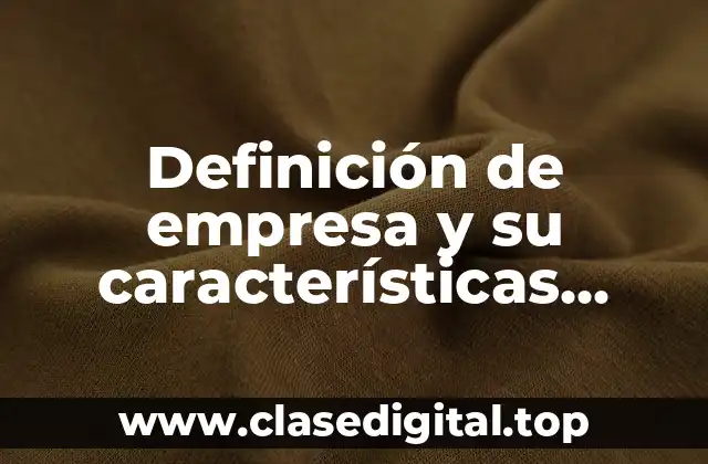 Definición de empresa y su características personales