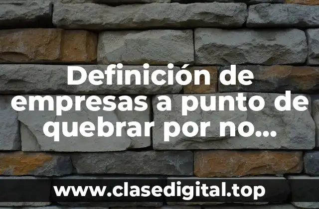 Definición de empresas a punto de quebrar por no innovar