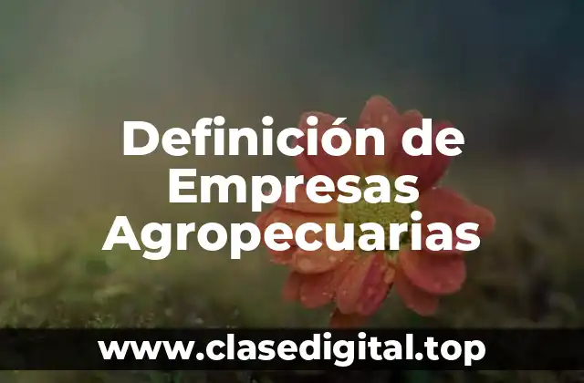 Definición de Empresas Agropecuarias