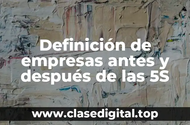 Definición de empresas antes y después de las 5S