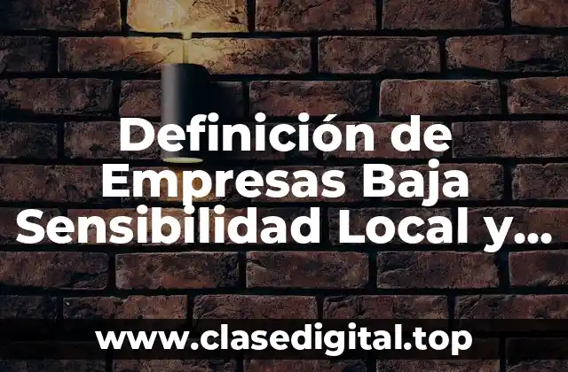 Definición de Empresas Baja Sensibilidad Local y Baja Integración Global