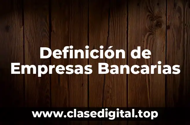 Definición de Empresas Bancarias
