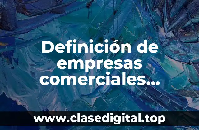 Definición de empresas comerciales industriales y de servicios
