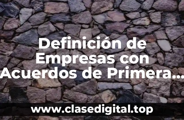 Definición de Empresas con Acuerdos de Primera Generación