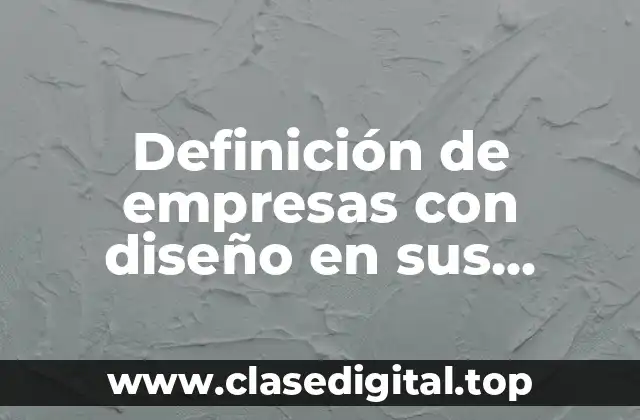 Definición de empresas con diseño en sus productos