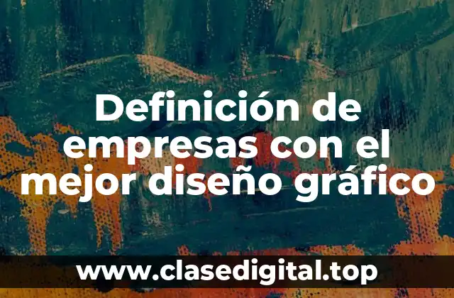 Definición de empresas con el mejor diseño gráfico