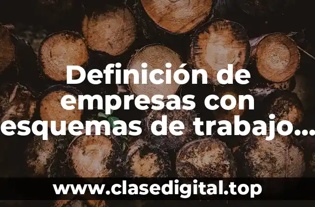 Definición de empresas con esquemas de trabajo flexibles