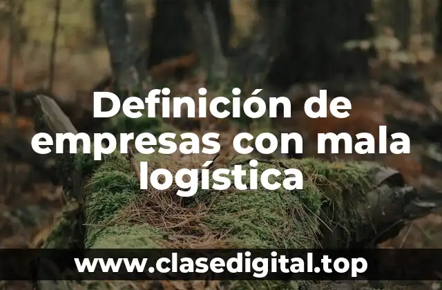 Definición de empresas con mala logística