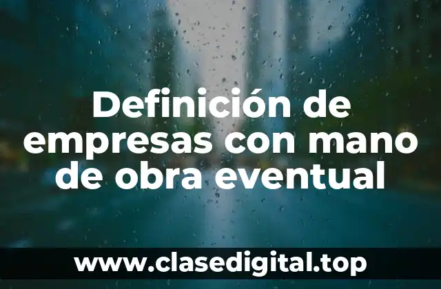 Definición de empresas con mano de obra eventual