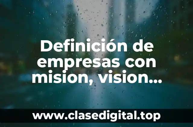 Definición de empresas con mision, vision, objetivos y valores