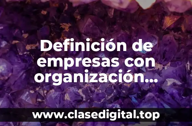 Definición de empresas con organización orgánica