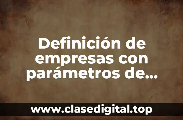 Definición de empresas con parámetros de calidad y su ISO