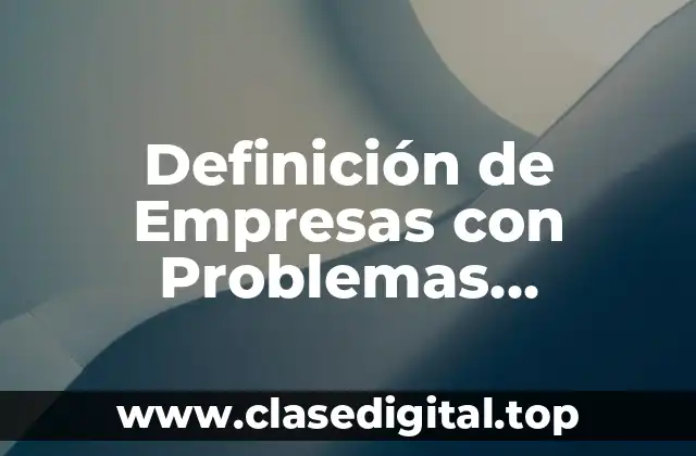 Definición de Empresas con Problemas Financieros