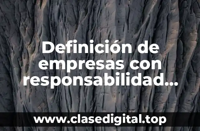 Definición de empresas con responsabilidad social empresarial