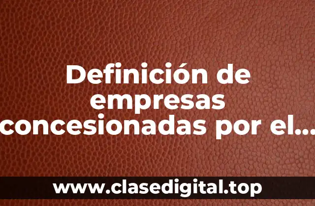 Definición de empresas concesionadas por el Estado