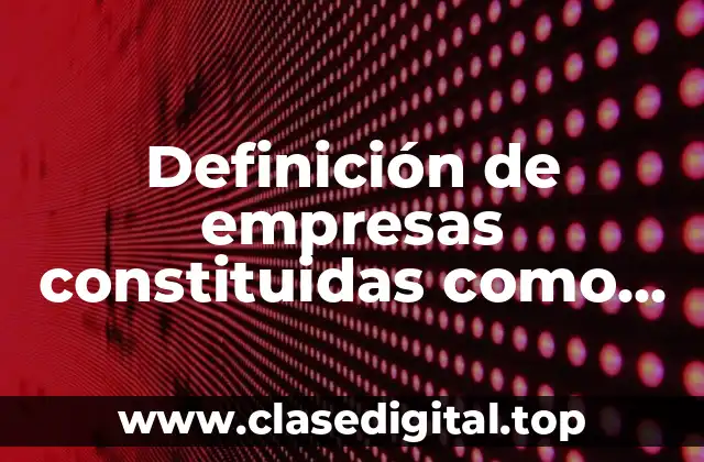 Definición de empresas constituidas como sociedades limitadas