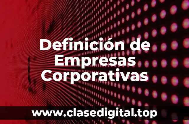Definición de Empresas Corporativas