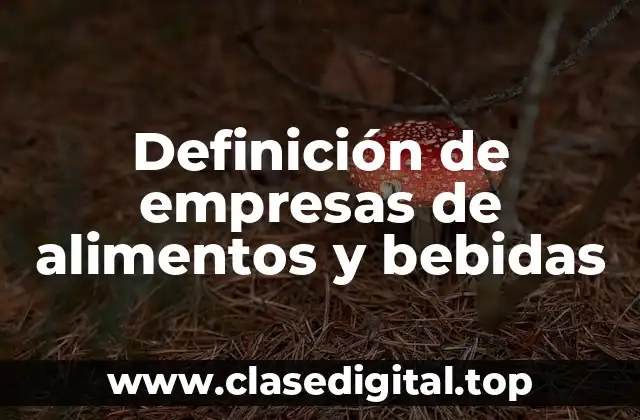 Definición de empresas de alimentos y bebidas