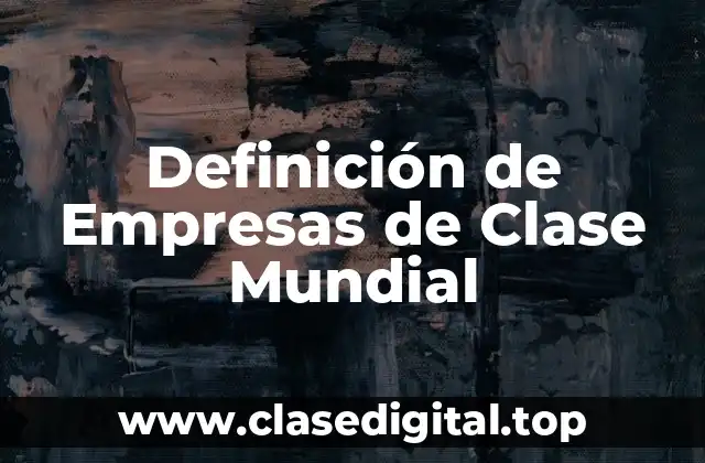 Definición de Empresas de Clase Mundial