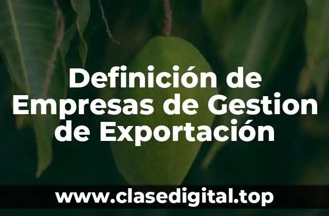 Definición de Empresas de Gestion de Exportación