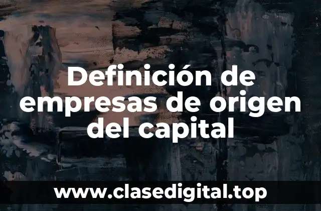 Ejemplos de empresas de origen del capital