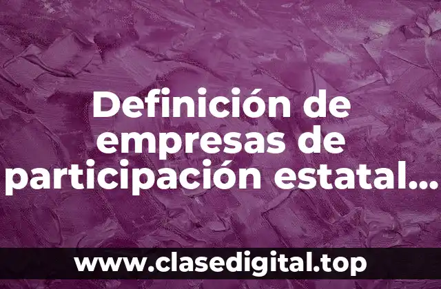 Definición de empresas de participación estatal mayoritaria