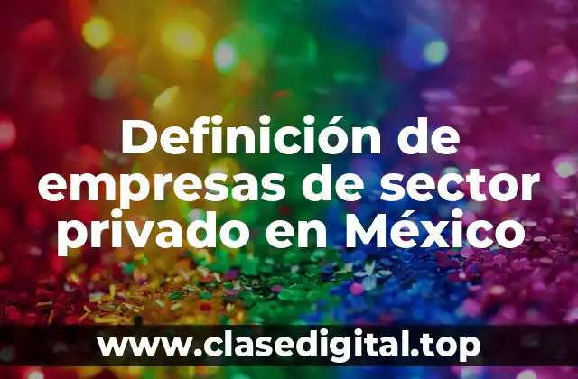 Definición de empresas de sector privado en México