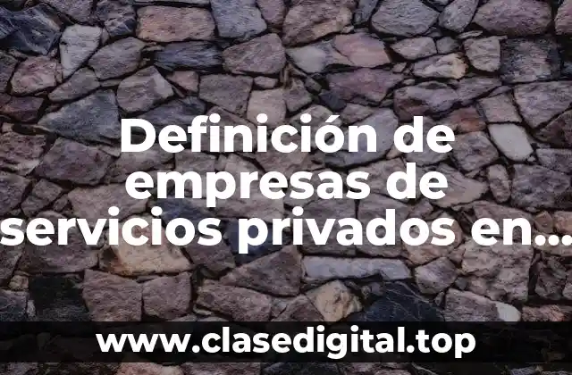 Ejemplos de empresas de servicios privados