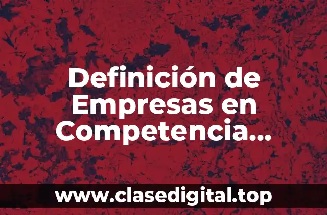 Definición de Empresas en Competencia Perfecta
